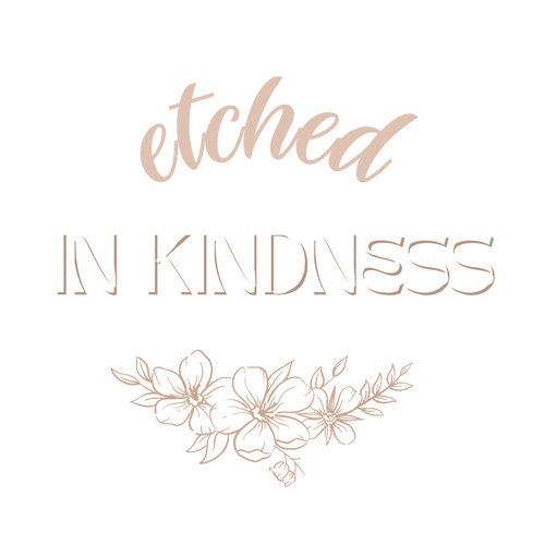 Etched In Kindness